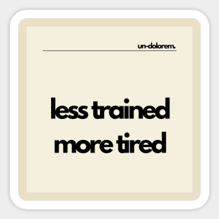 Un-Dolorem Light - Less Trained More Tired Sticker